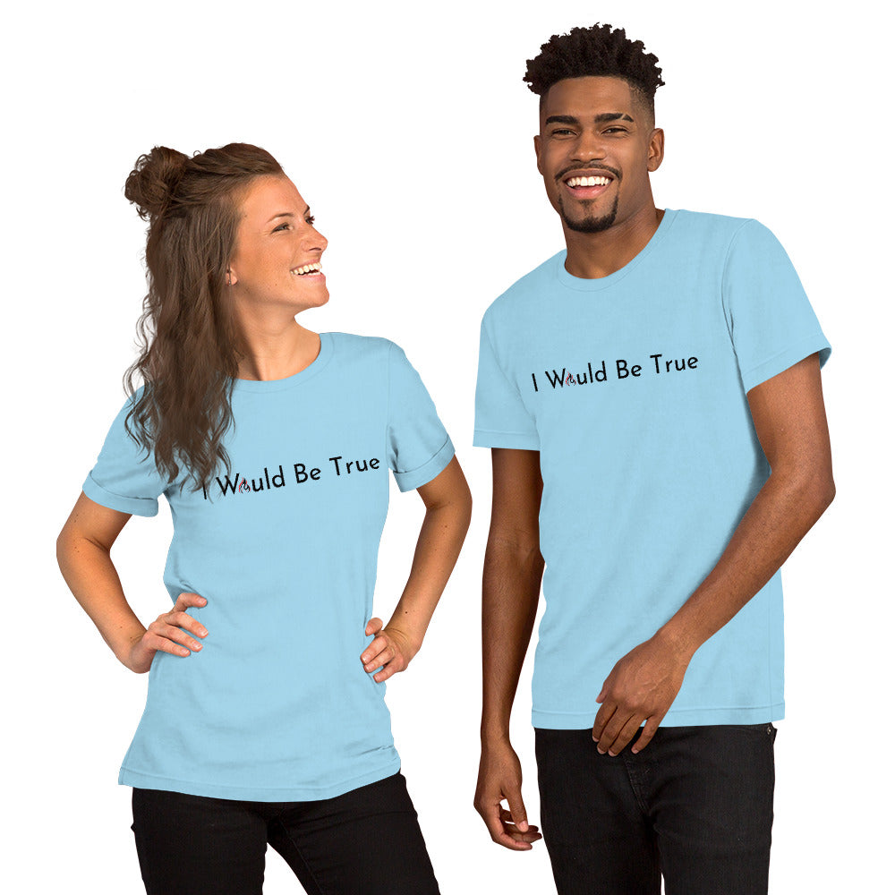 I Would Be True T-shirt