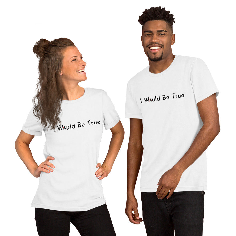 I Would Be True T-shirt